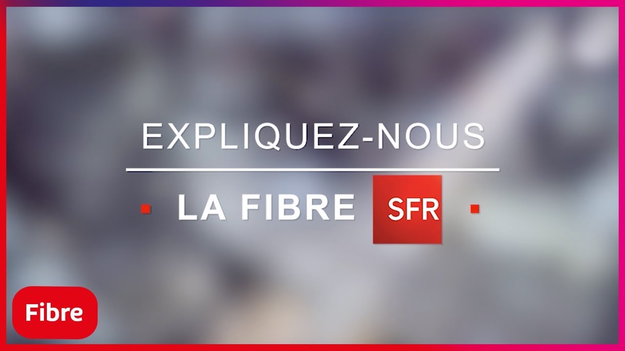 Qu'est ce que la Fibre de SFR ?