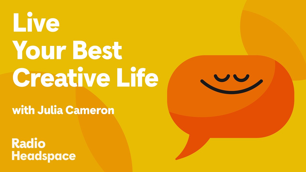 How to Live Like an Artist: Tips and Tools From Julia Cameron | Radio Headspace