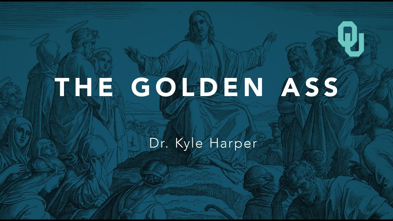 The Golden Ass, Origins of Christianity, Dr. Kyle Harper