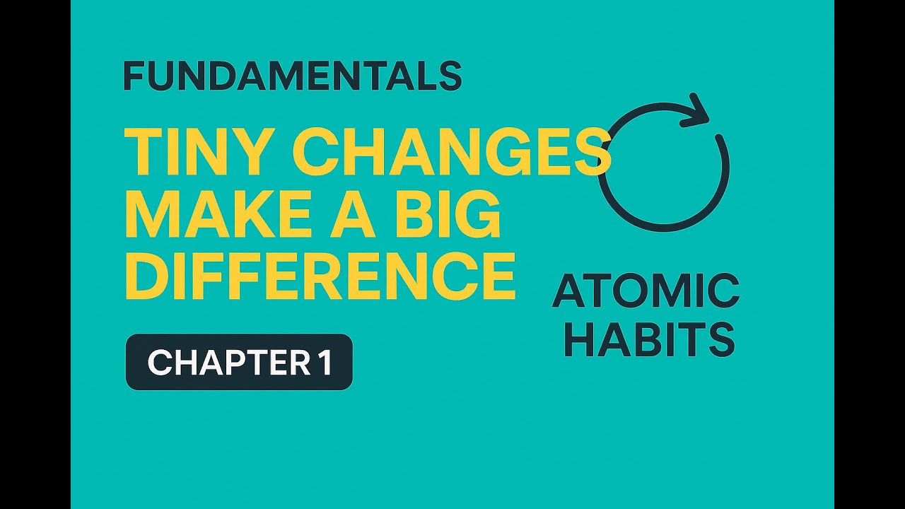 Atomic Habits Chapter 1 - Why Tiny Changes Make a Big Difference