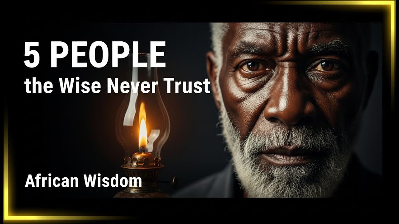 5 People the Wise Never Trust | African Wisdom
