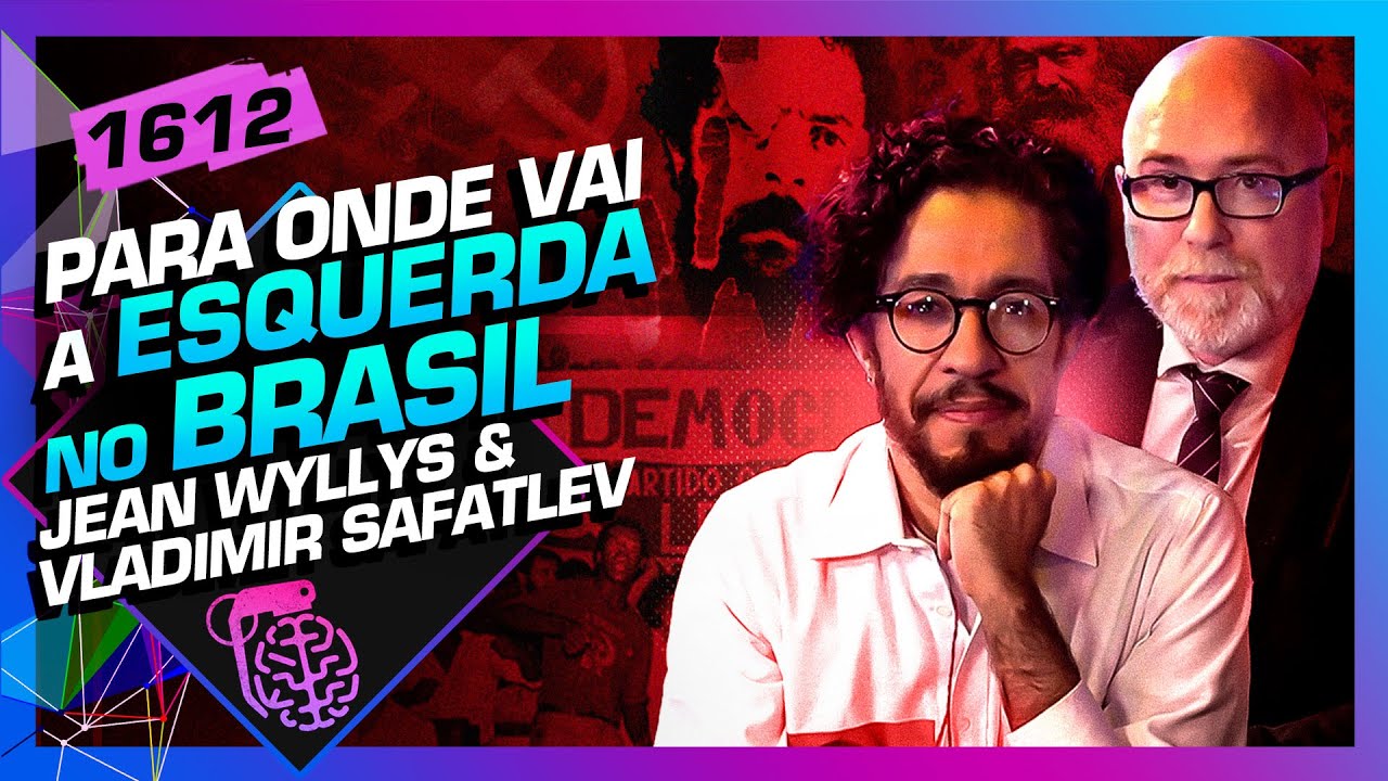 AONDE VAI A ESQUERDA NO BRASIL? - JEAN WYLLYS E VLADIMIR SAFATLEV - Inteligência Ltda. Podcast #1612