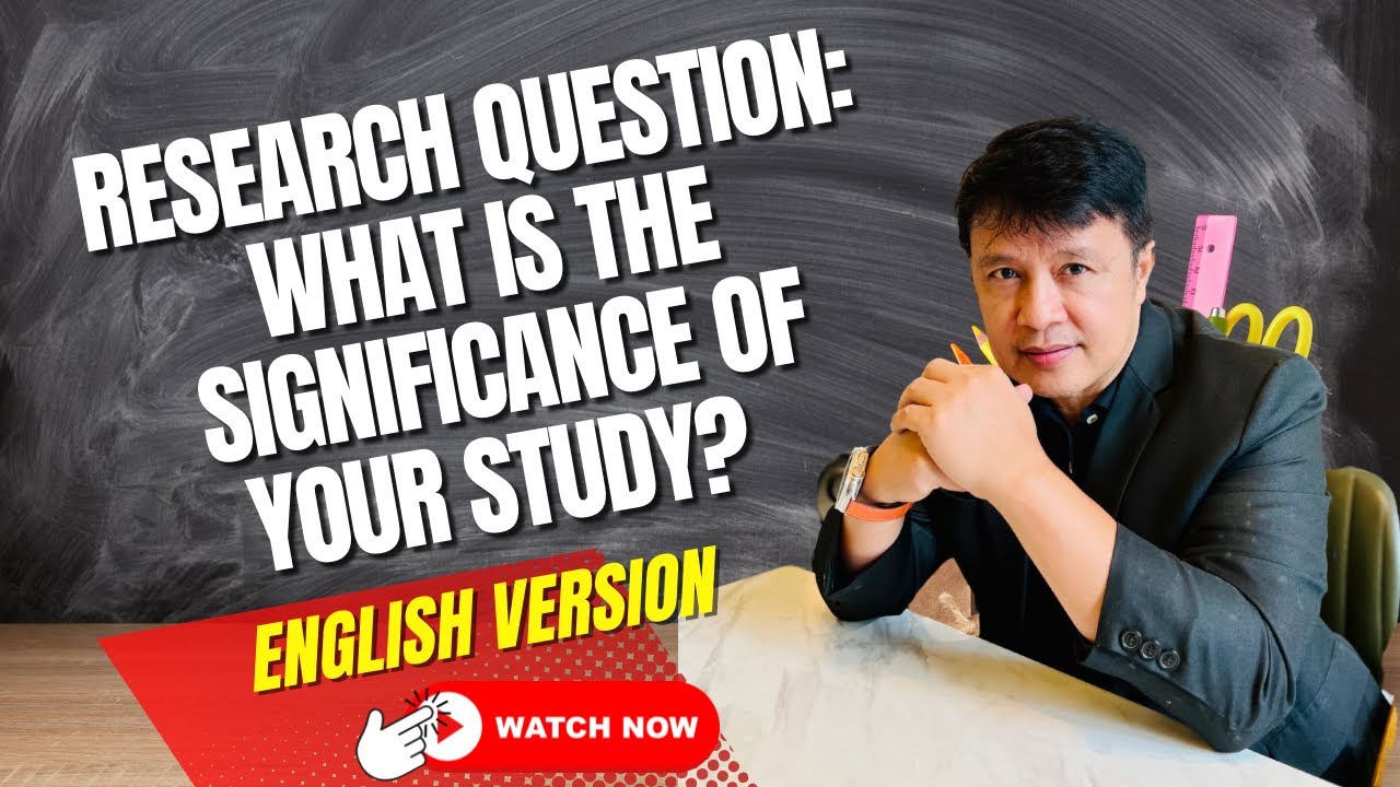 RESEARCH QUESTION: WHAT IS THE SIGNIFICANCE OF YOUR STUDY?