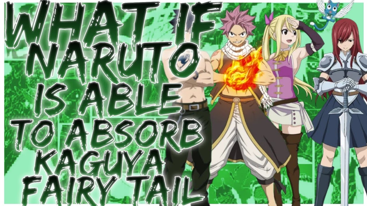 what if Naruto is able to absorb Kaguya Fairy Tail