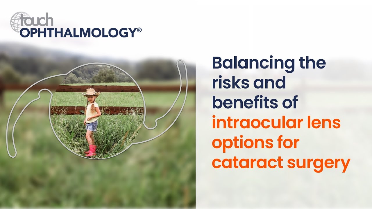 touch OPHTHALMOLOGY - Balancing risks and benefits of intraocular lens options for cataract surgery