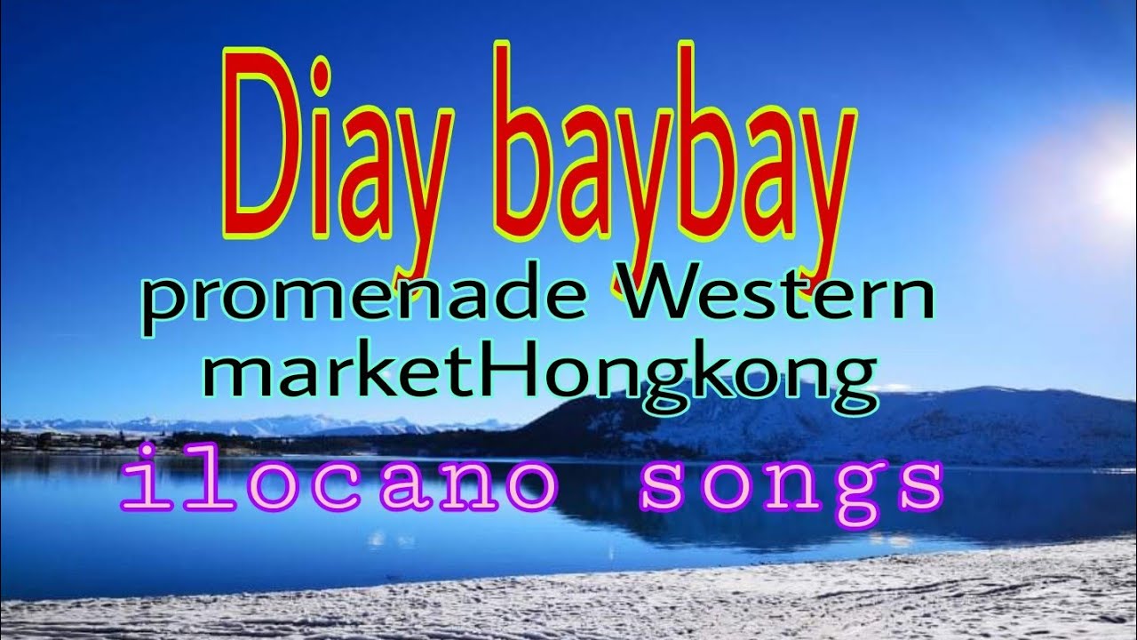 DIAY BAYBAY/PROMENADE WESTERN MARKET HONGKONG /Sabayan  ti original ilocano songs /Bobby Guttierez