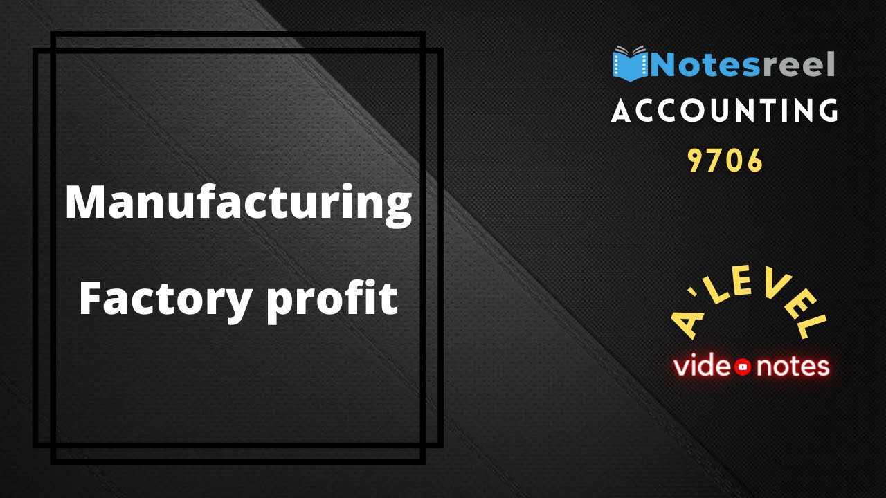 Manufacturing Factory profit | A Level Notes Accounting 9706