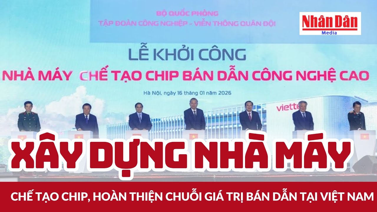 Xây dựng nhà máy chế tạo chip, hoàn thiện chuỗi giá trị bán dẫn tại Việt Nam | Báo Nhân Dân