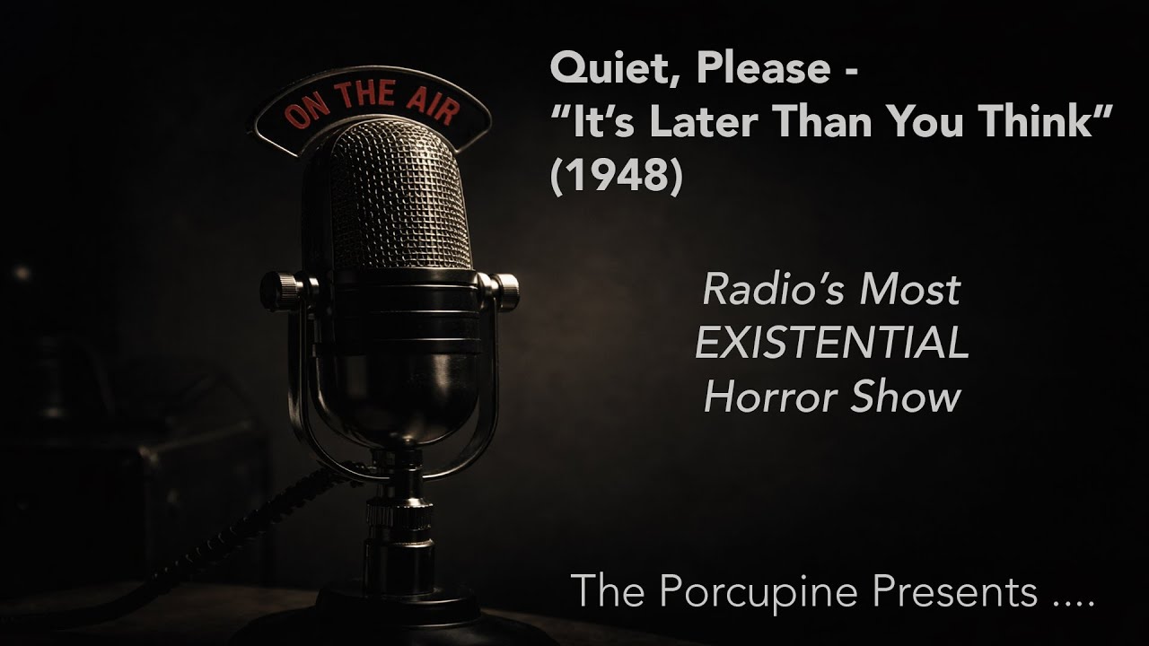 Radio’s Most Existential Hour | Quiet, Please - “It’s Later Than You Think” (1948)