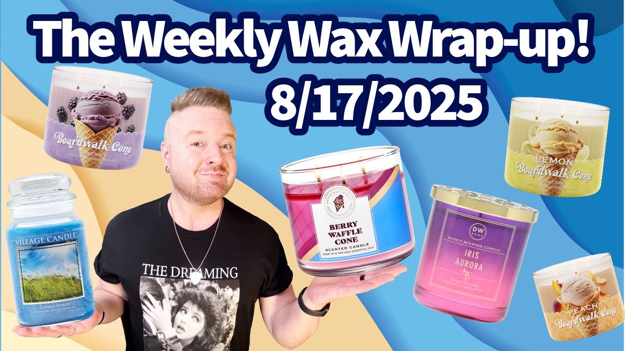 The Weekly Wax Wrap-up! 8/17/2025