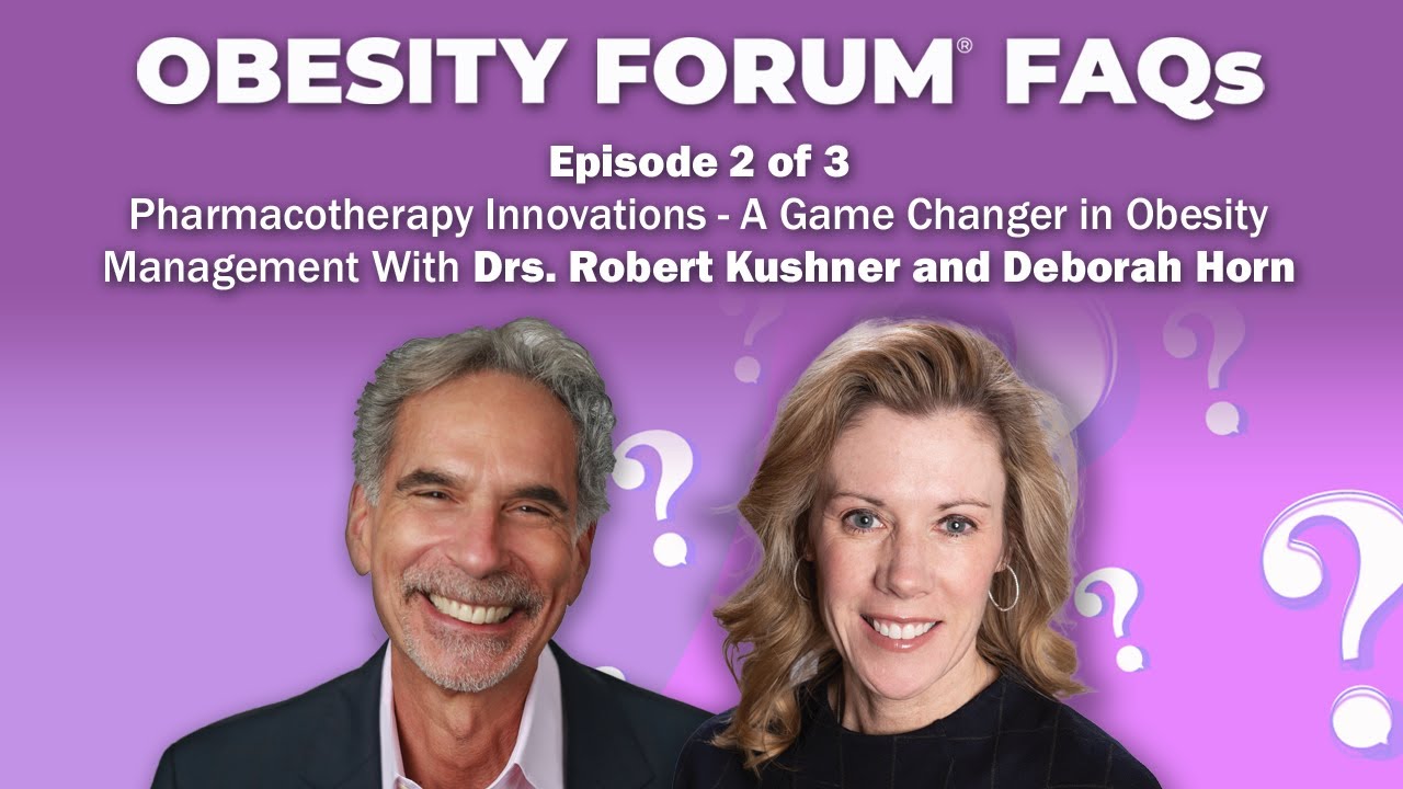 S1E2: Obesity Forum FAQs: Pharmacotherapy Innovations – With Drs. Robert Kushner and Deborah Horn
