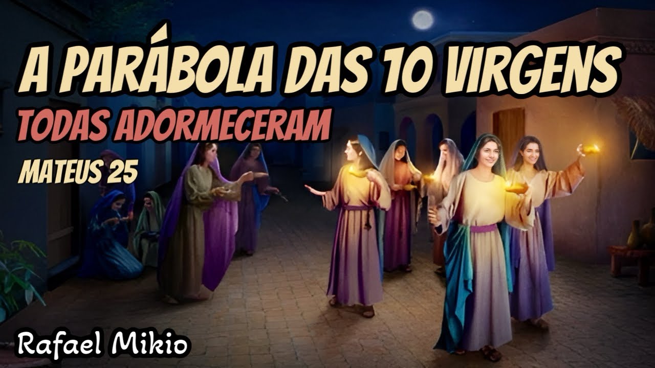 A PAR&Aacute;BOLA DAS 10 VIRGENS - TODAS ADORMECERAM! MATEUS 25