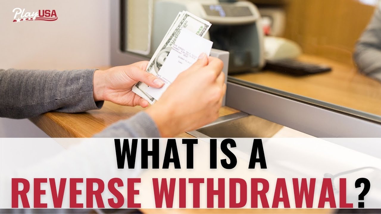 Reverse Withdrawals: What You Should Know Before Agreeing To One 💵 US Online Gambling Q&A
