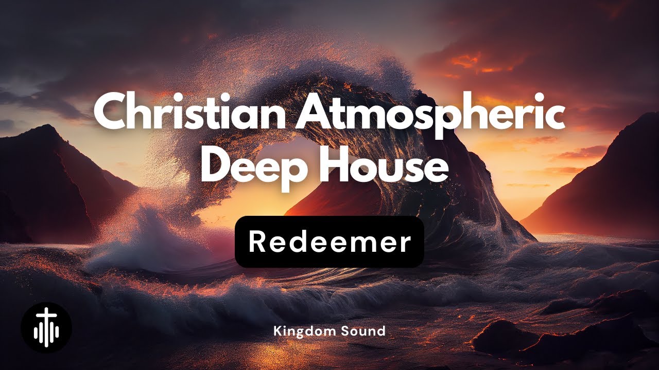 Redeemer || Christian Deep House Worship || Kingdom Sound
