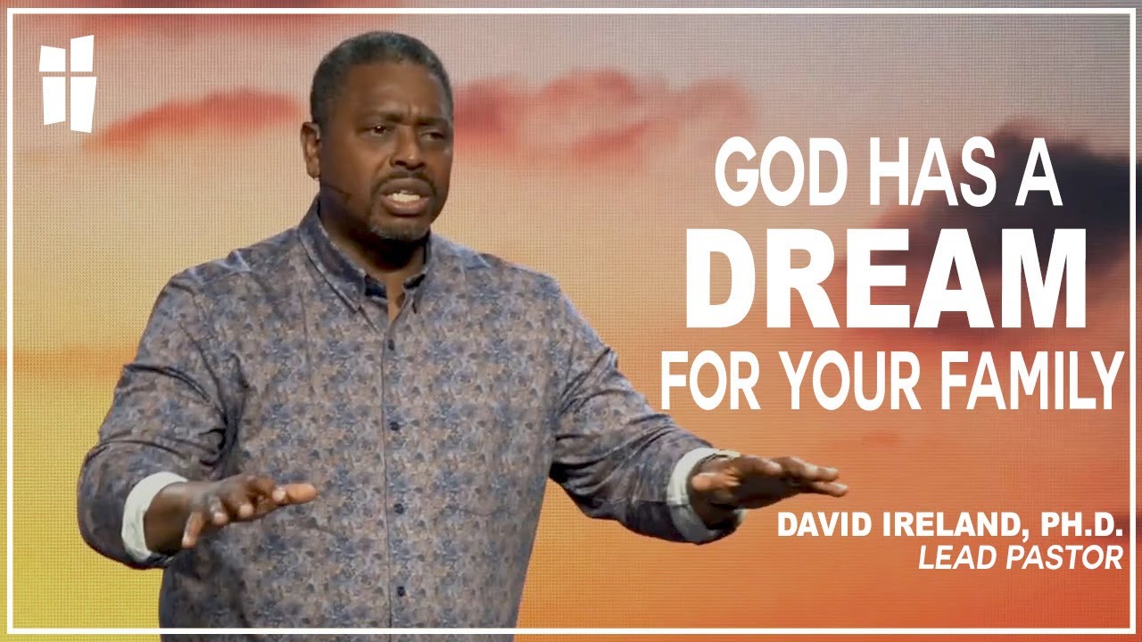 God Has a Dream for Your Family - David Ireland, Ph.D. 12.17.23