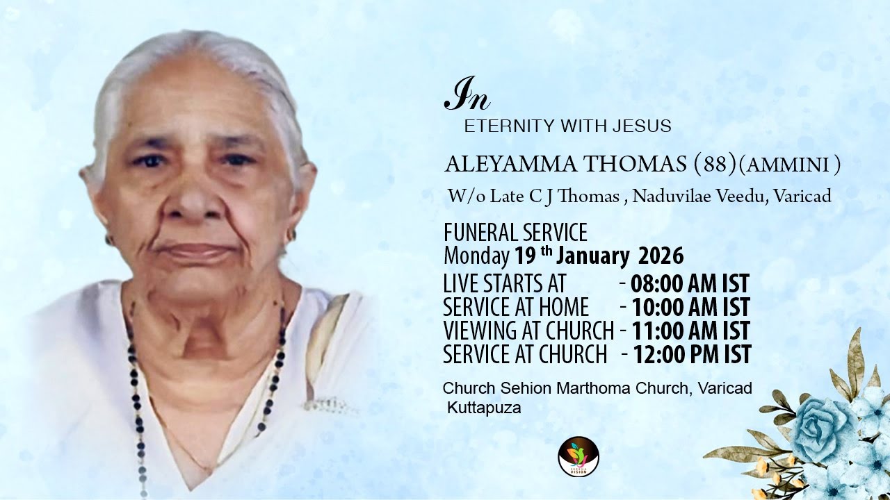 FUNERAL SERVICE OF ALEYAMMA THOMAS (88)(AMMINI)FUNERAL SERVICE ON 19 th JANUARY 2026 AT 8.00 AM