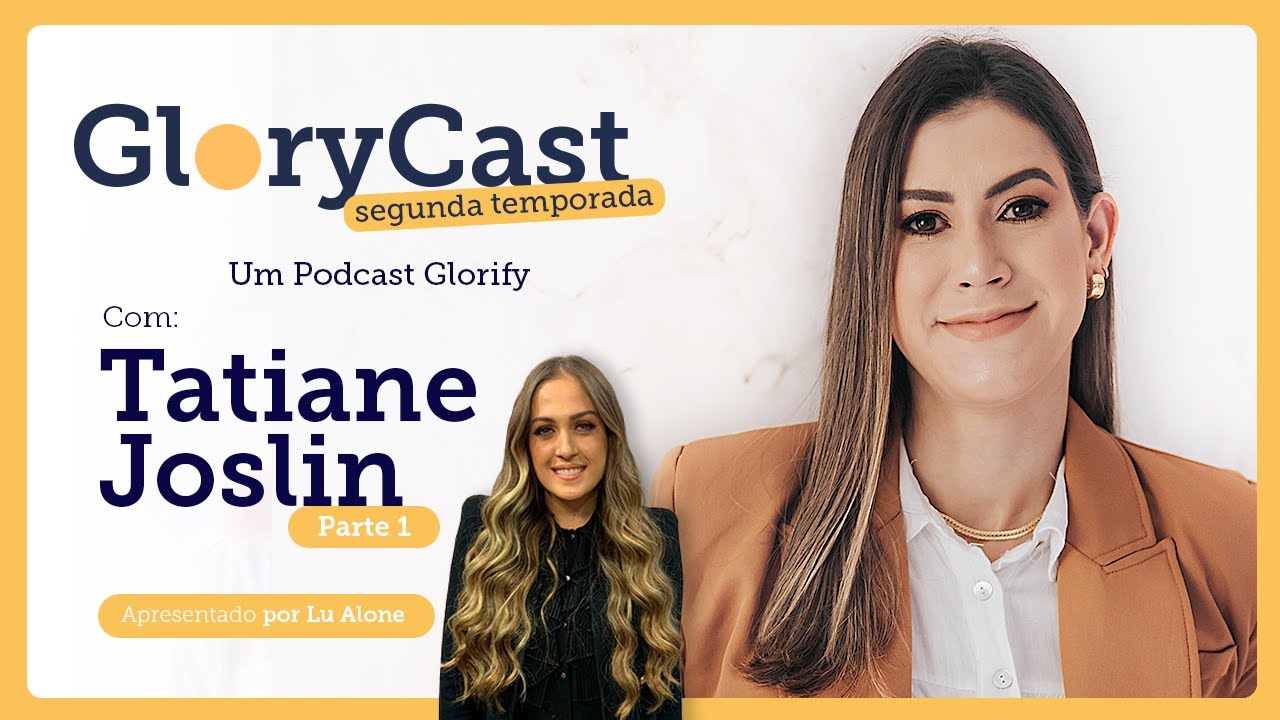 Podcast Tatiane Joslin | GloryCast Parte 1