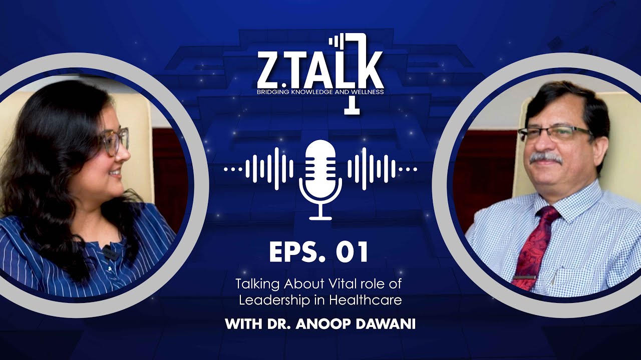Z.Talk, Episode 01 with Dr. Anoop Dawani, Medical Superintendent at Dr. Ziauddin Hospital