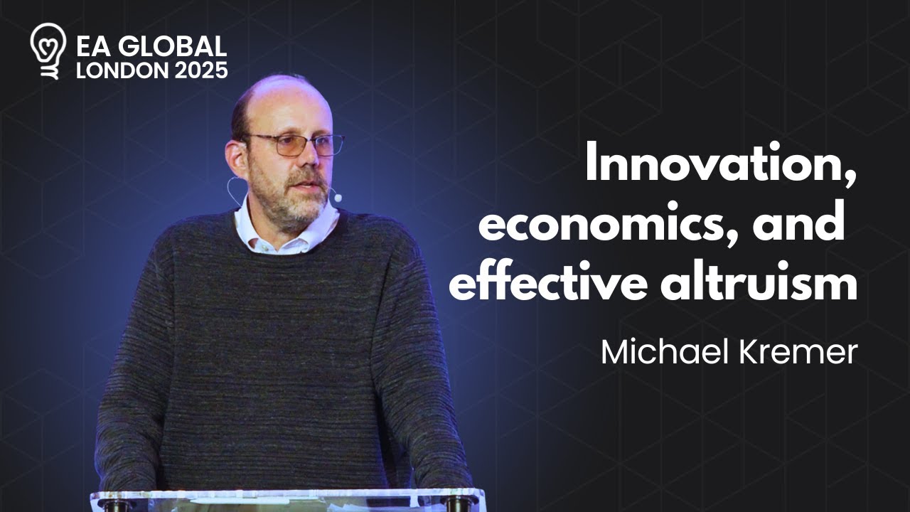 Innovation, economics, and effective altruism | Michael Kremer | EAG London: 2025