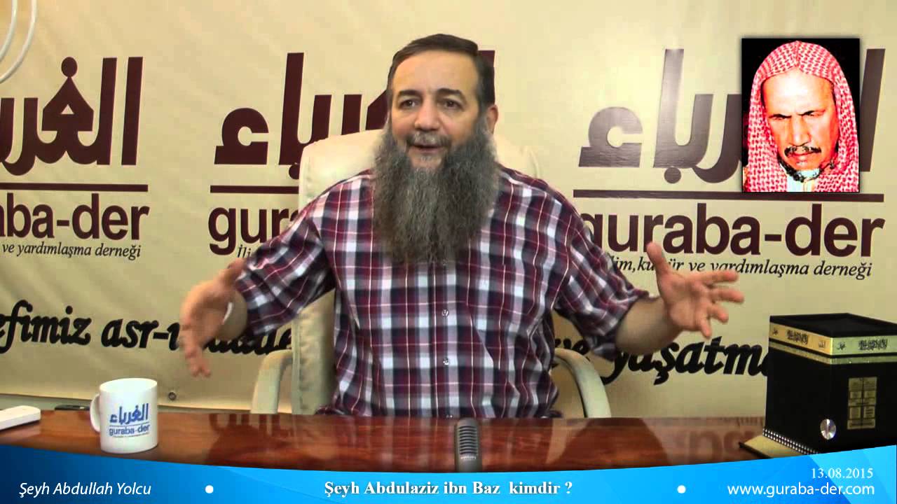Şeyh Abdulaziz ibn Baz kimdir ? / Şeyh Abdullah Yolcu