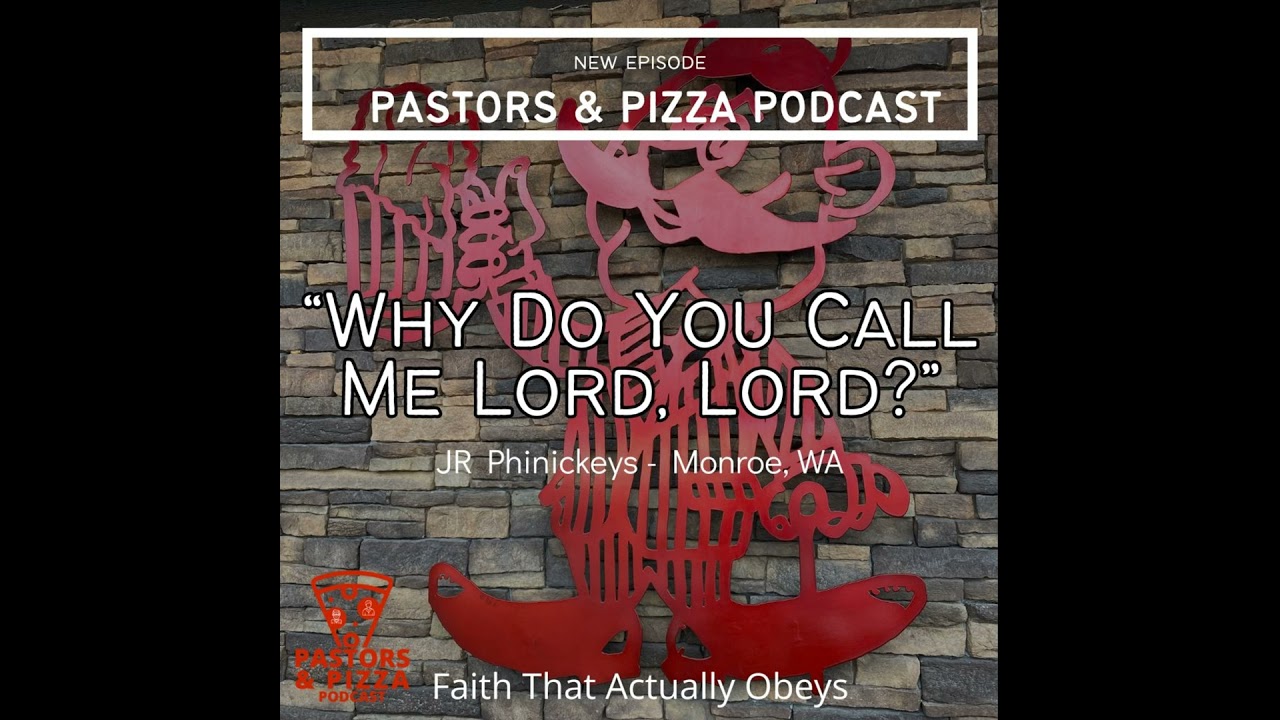 “Why Do You Call Me Lord, Lord?” — Faith That Actually Obeys | JR Phinickeys - Monroe, WA