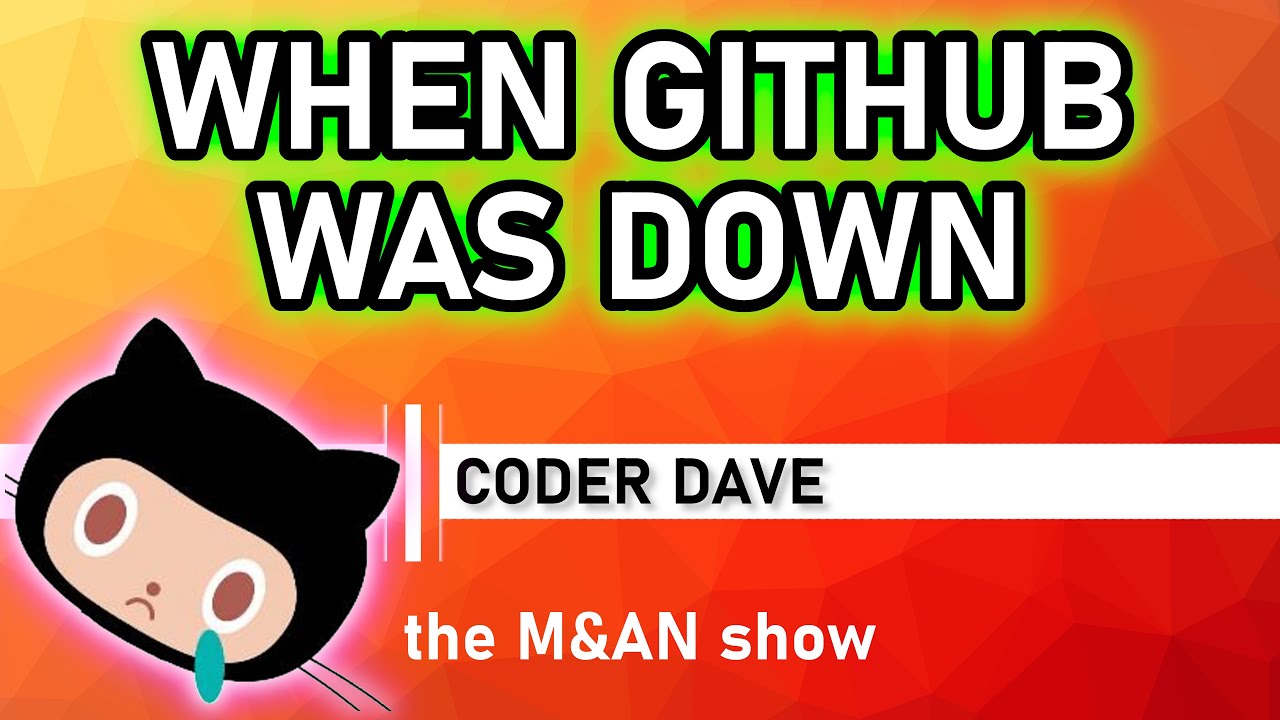 When GitHub was DOWN - The M&AN Show 10/07/2020