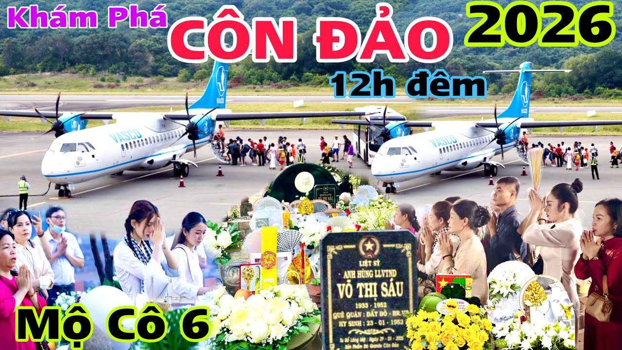 Kh&aacute;m Ph&aacute; C&Ocirc;N ĐẢO 2026 tr&atilde;i nghiệm di chyển bằng m&aacute;y bay từ cần Thơ,mộ C&ocirc; 6 Đ&ocirc;ng khủng khiếp nữa đ&ecirc;m