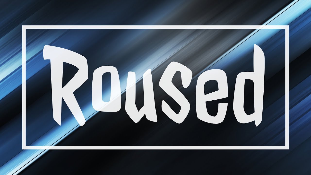 Roused
