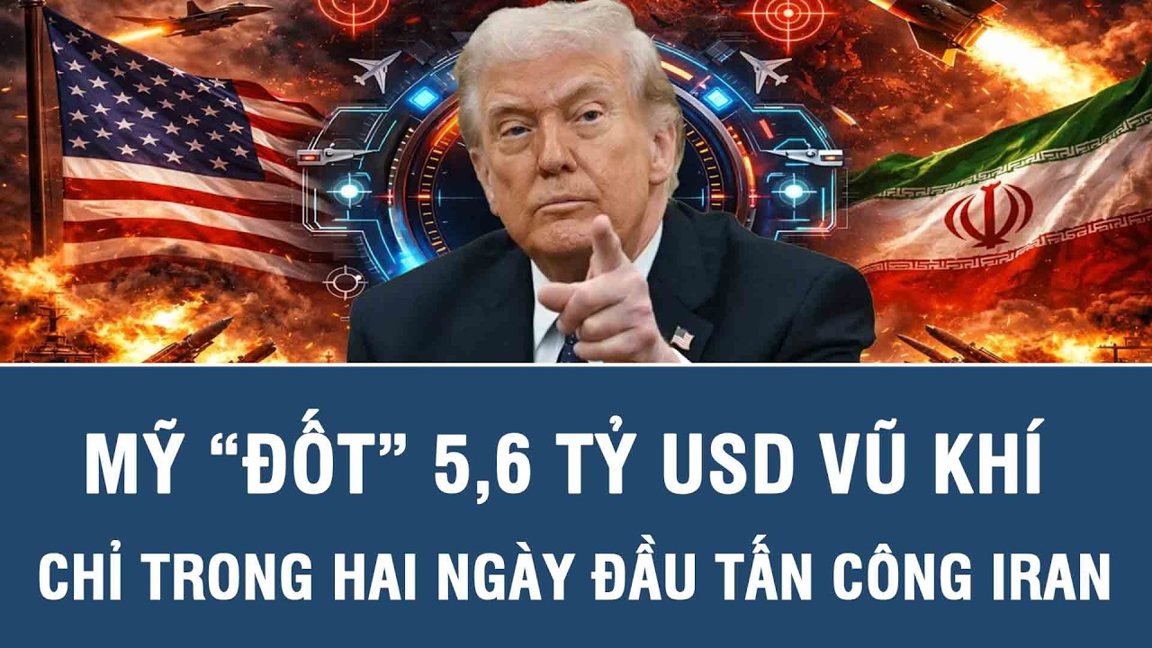 Mỹ “đốt” 5,6 tỷ USD vũ khí chỉ trong hai ngày đầu tấn công Iran