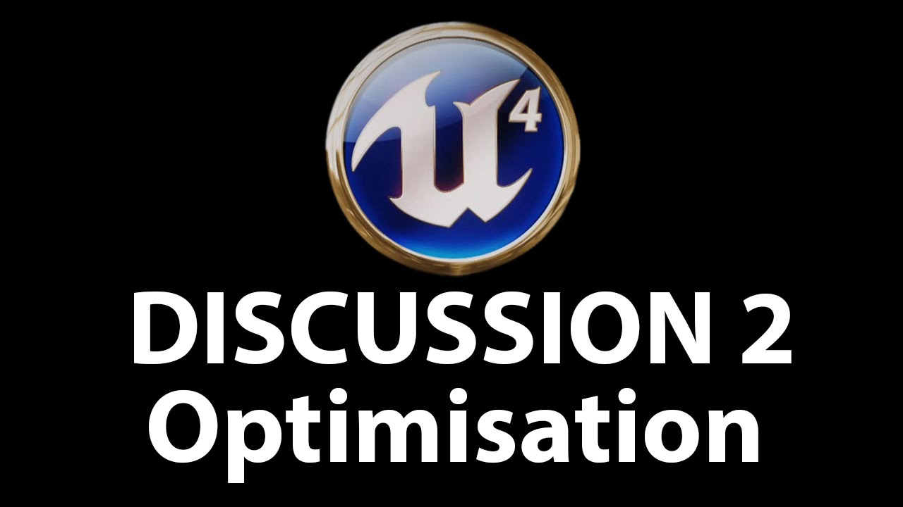 Unreal Engine 4 Discussion - Optimising Games
