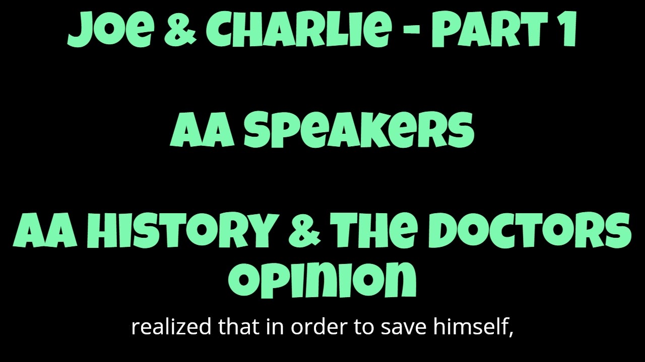 Joe & Charlie - Part 1 - AA Speakers - AA History & The Doctors Opinion