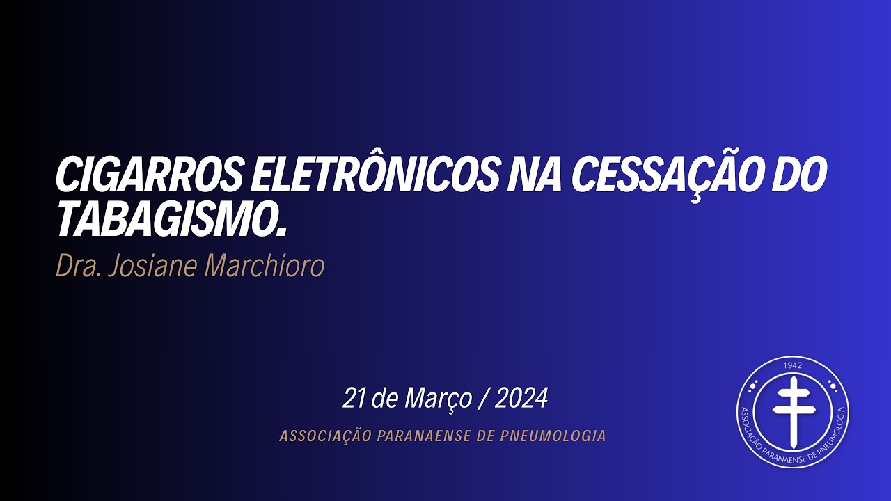 Cigarros eletrônicos na cessação do tabagismo – Dra. Josiane Marchioro 21/03/24