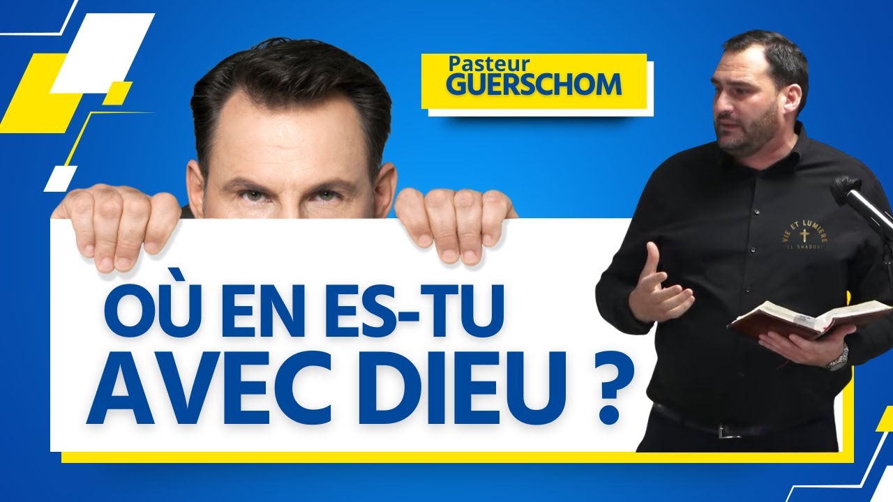 Où En Es-Tu Avec Dieu ? – Prédication Pasteur Guerschom Vie et Lumière
