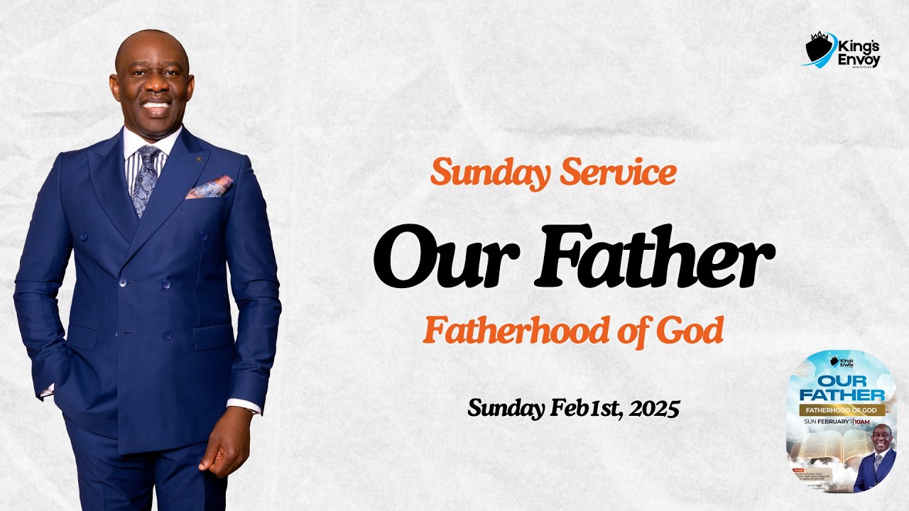 Our Father: Fatherhood Of God // Pastor Jide George //Sunday February 1st, 2025