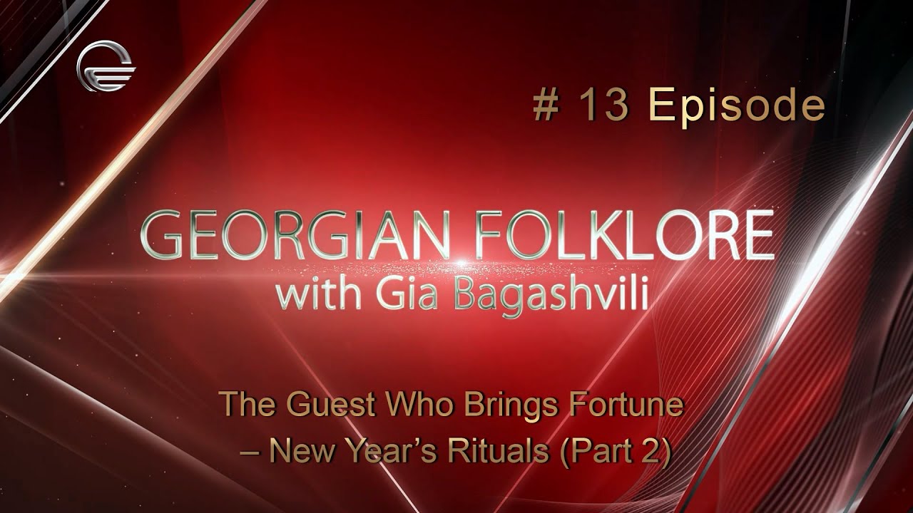 Georgian Folklore. Episode 13:  The Guest Who Brings Fortune – New Year’s Rituals (Part 2)