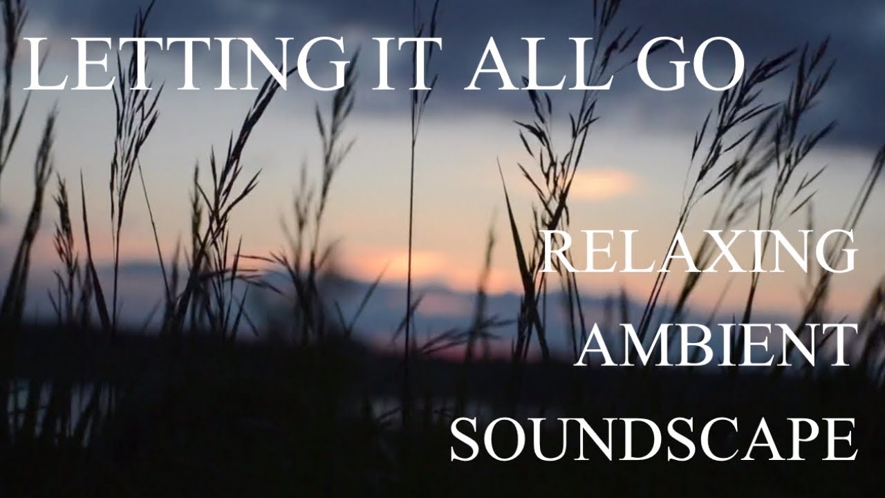 Relaxing Musical Soundscape - Letting It All Go - Somber/Ethereal/Dreamy Synth Pads/Drones - Breeze