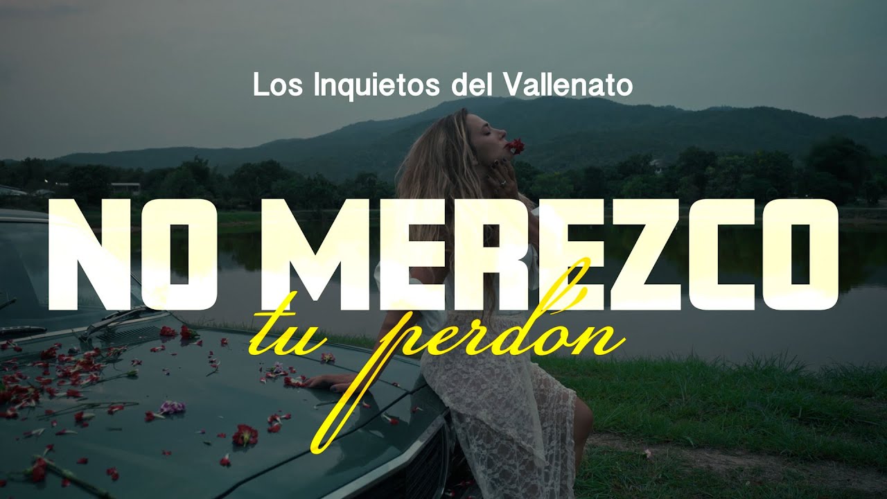 No Merezco Tu Perdón - Los Inquietos Del Vallenato (Video Letra)