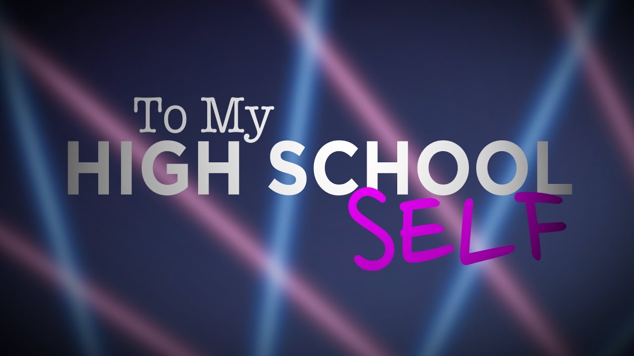 Advice to My High School Self | Mashable