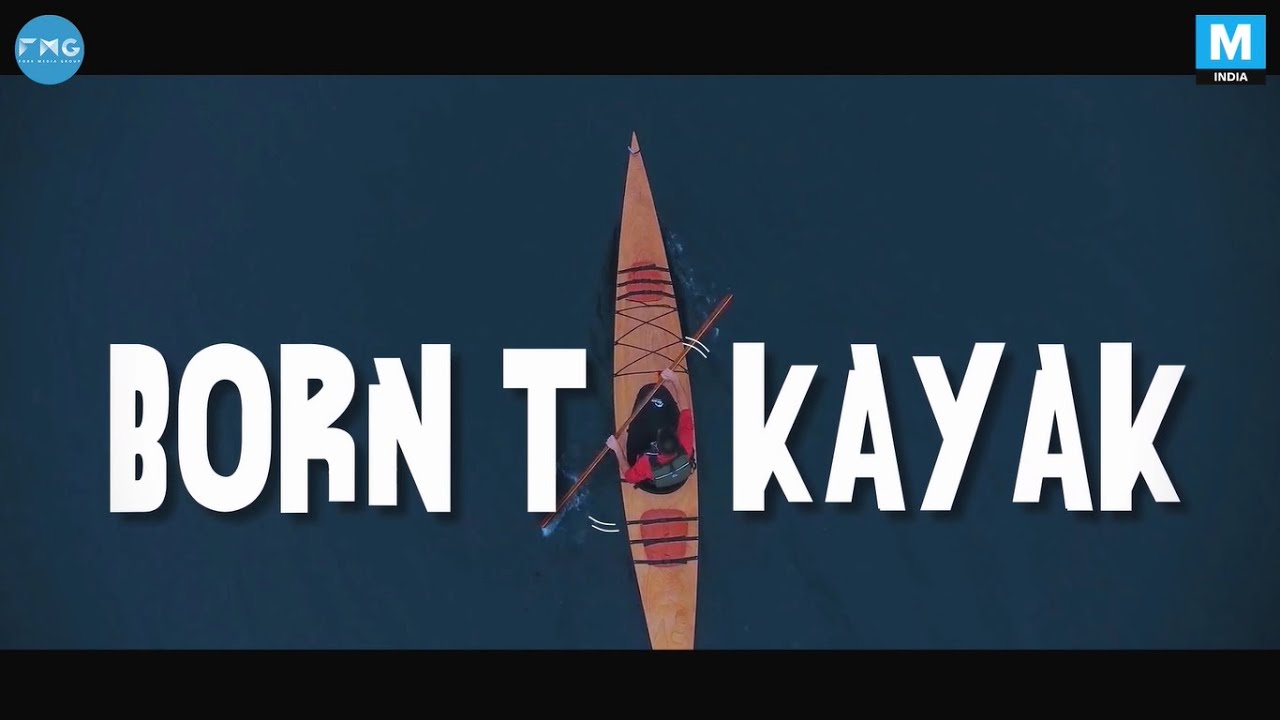 Born To Kayak Ft Kaustubh Khade | Mashable India