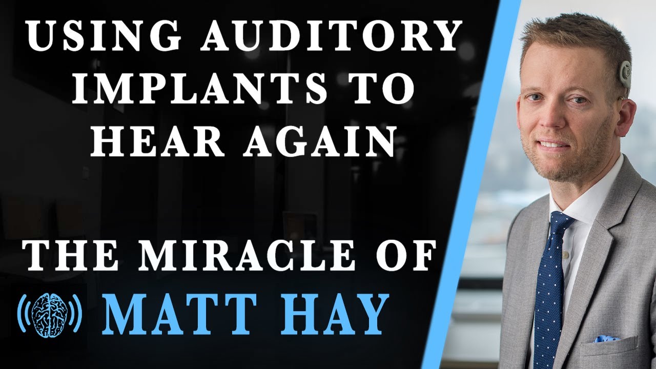 Using Auditory Implants to Hear Again. The Miracle of Matt Hay