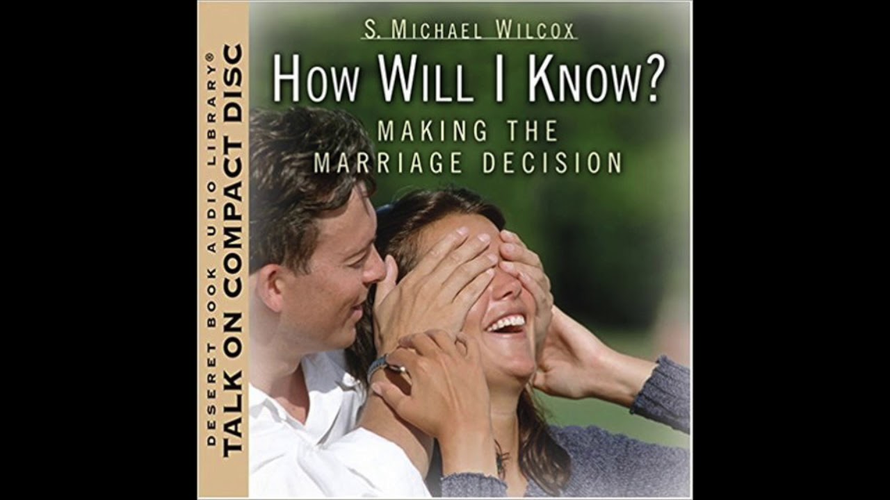 How Will I Know? Making the Marriage Decision by S. Michael Wilcox