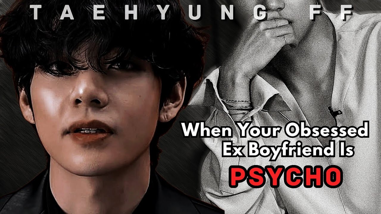 [ Taehyung FF ] When Your Obsessed Ex Boyfriend Is Psycho | KTH FF | Oneshot | Kim Taehyung ff