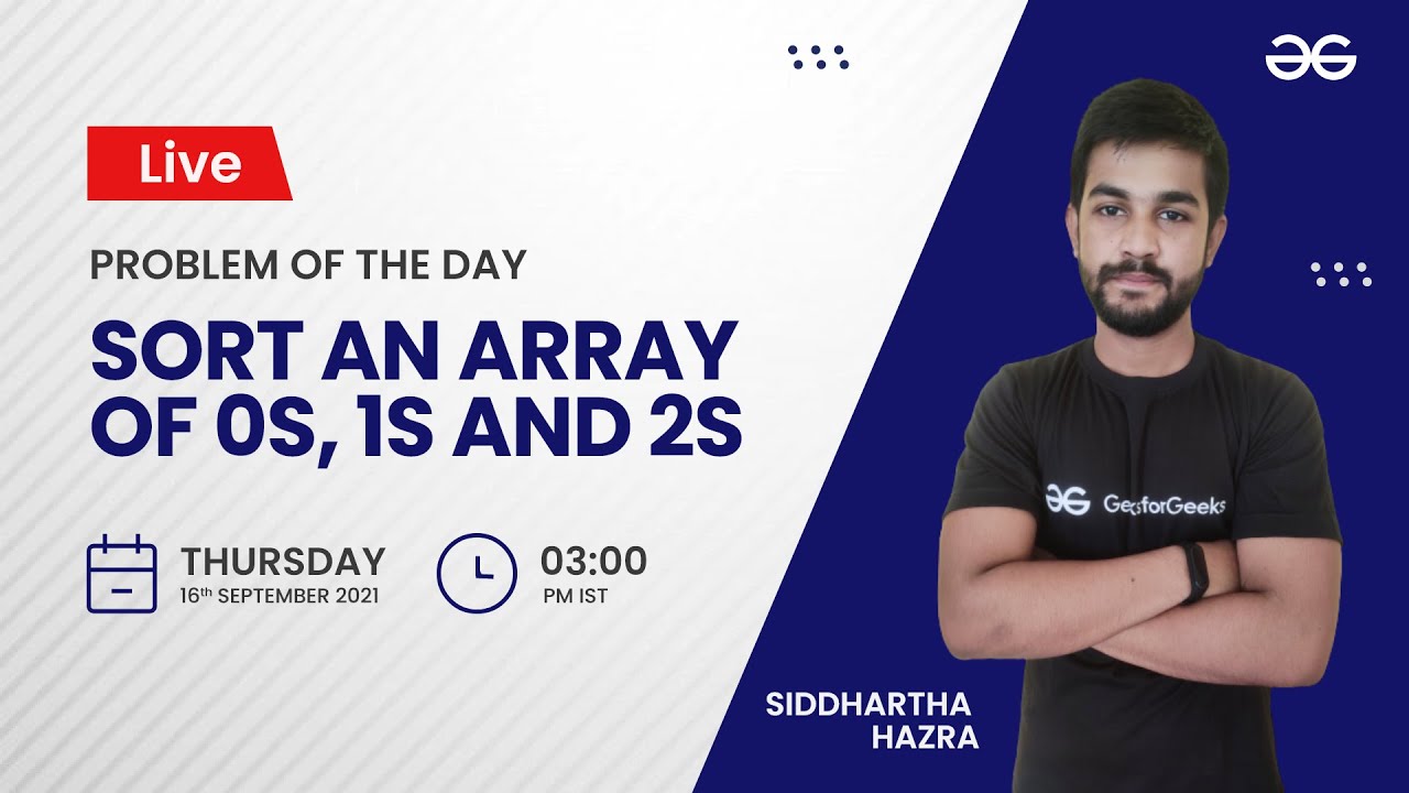 Sort an array of 0s, 1s and 2s | Problem of the Day 15/09/21 | Siddharth Hazra