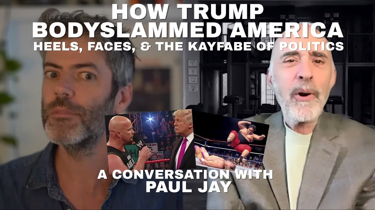How Trump Bodyslammed America: Heels, Faces, & the Kayfabe of Politics