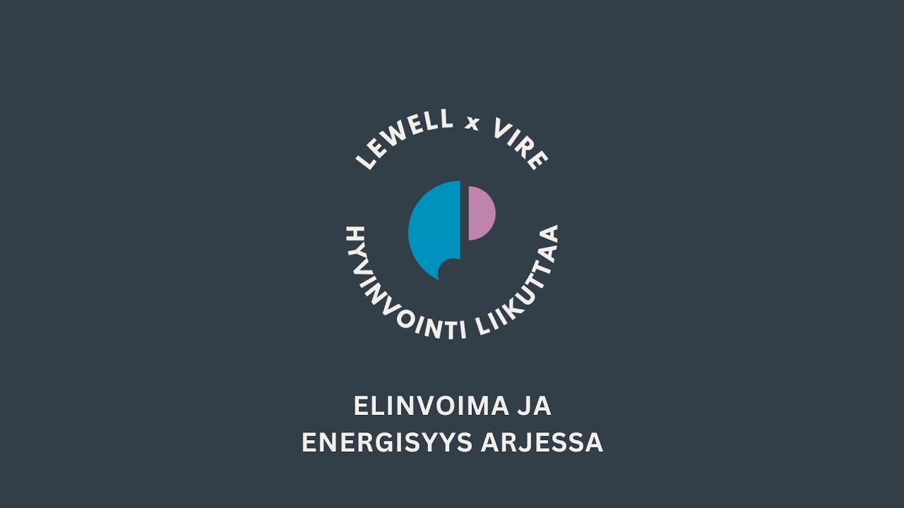 LeWELL x Vire HYVINVOINTI LIIKUTTAA: Elinvoima ja energisyys arjessa
