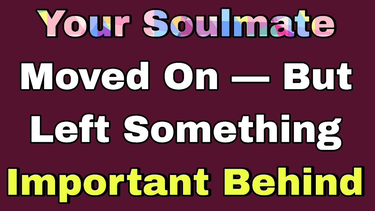 Your Soulmate Moved On — But Left Something Important Behind