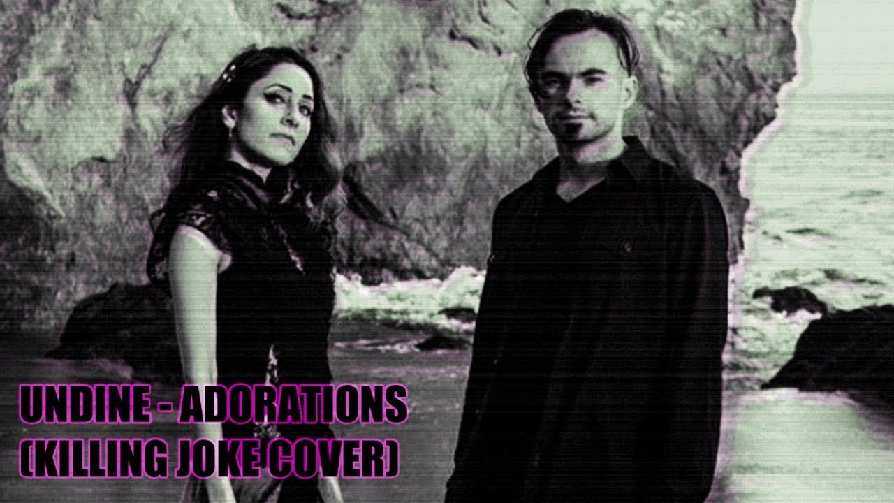Undine - Adorations (Killing Joke cover)