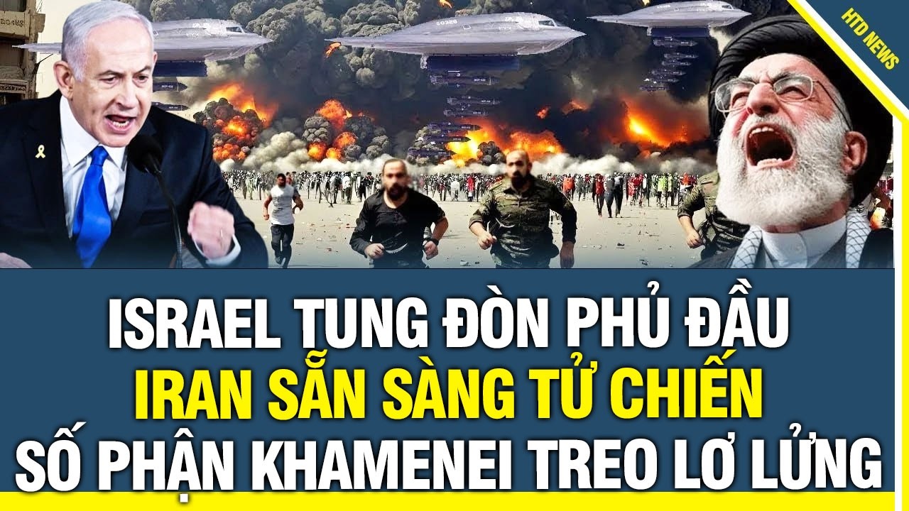 CẬP NHẬT NÓNG: Israel tung đòn phủ đầu, Iran sẵn sàng tử chiến – số phận Khamenei treo lơ lửng