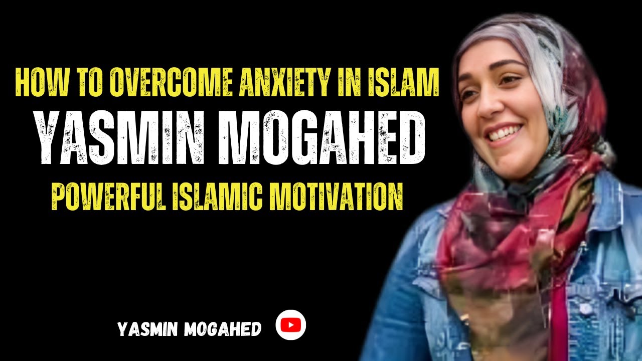 🎥 “How to Overcome Anxiety in Islam | Yasmin Mogahed | Powerful Islamic Motivation”