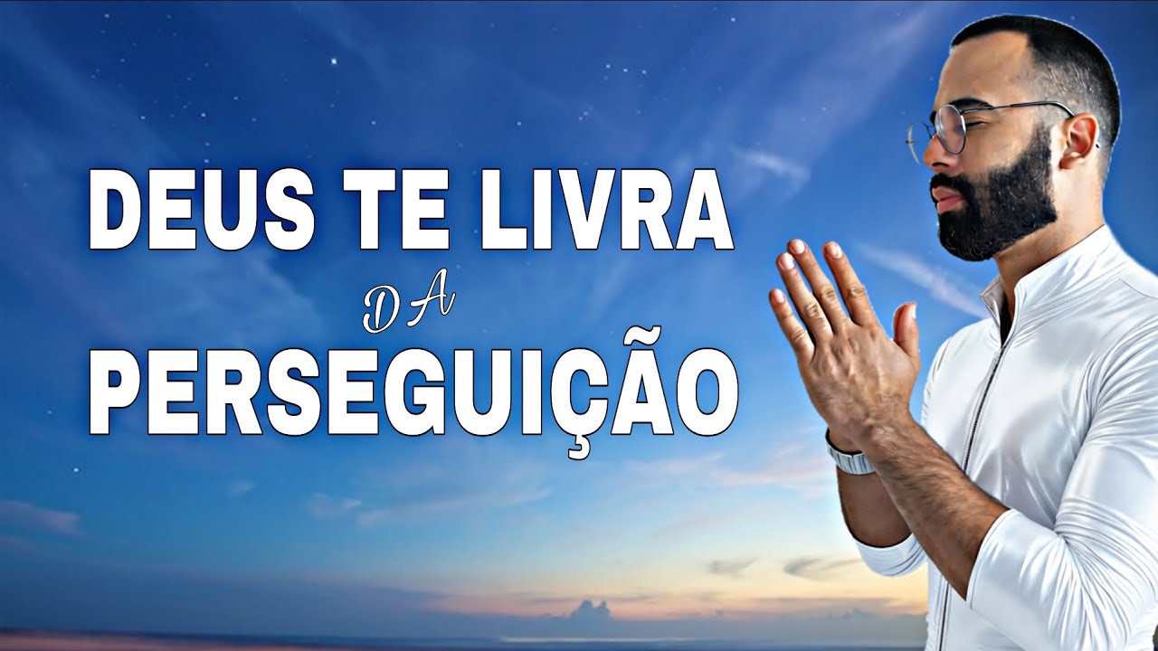 QUANDO NÃO É O DIABO É UMA PESSOA DEUS LIVRA DA PERSEGUIÇÃO • ORAÇÃO 